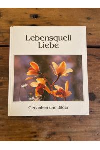 Lebensquell Liebe : [Gedanken und Bilder]. Bilder von Gaylord Sky Worell. [Hrsg. : Hellmut Worch]