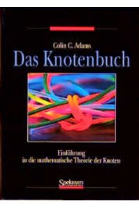 Das Knotenbuch: Einführung in die mathematische Theorie der Knoten