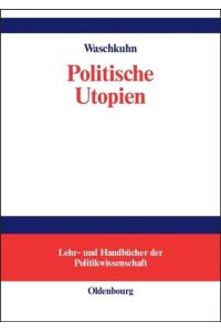 Politische Utopien. Ein politiktheoretischer Überblick von der Antike bis heute (Lehr- und Handbücher der Politikwissenschaft)