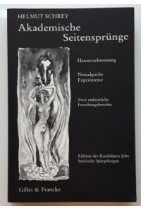 Helmut Schrey : Akademische Seitensprünge: Hexenverbrennung / Nostalgische Experimente. - Zwei endzeitliche Forschungsberichte. - (SIGNIERT)
