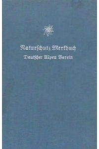 Naturschutz-Merkbuch des Deutschen Alpenvereins und seiner Bergwacht.   - Herausgegeben vom DAV unter Mitwirkung der Reichsstelle für Naturschutz.