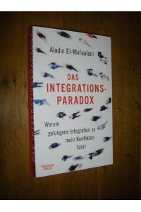 Das Integrations-Paradox. Warum gelungene Integration zu mehr Konflikten führt