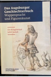 Das Augsburger Geschlechterbuch. Wappenpracht und Figurenkunst. Ein Kriegsverlust kehrt zurück.