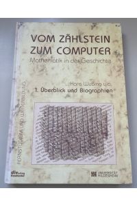 Vom Zählstein zum Computer: Mathematik in der Geschichte.   - 1. Überblick und Biographien.