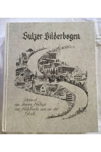 Sulzer Bilderbogen : Heimat am oberen Neckar, am Mühlbach und an der Glatt.