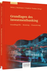 Grundlagen des Investmentbanking: Grundbegriffe - Beratung - Finanzierung