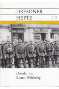 Dresden im Ersten Weltkrieg.   - (Dresdner Hefte, 32. Jg., Heft 119).