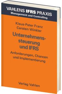 Unternehmenssteuerung und IFRS  - Grundlagen und Praxisbeispiele