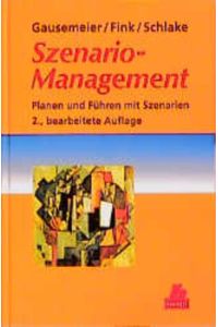 Szenario-Management  - Planen und Führen mit Szenarien 2., bearbeitete Auflage