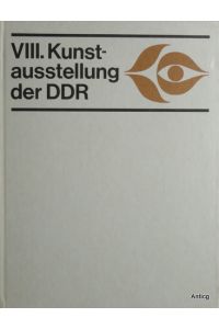 VIII. Kunstausstellung der DDR. Malerei, Grafik, Plastik, Karikatur. Herausgeber: Verband Bildender Künstler.   - Mit zahlreichen, z.T. farbigen Abbildungen.