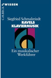 Ravels Klaviermusik: Ein musikalischer Werkführer (Beck'sche Reihe)