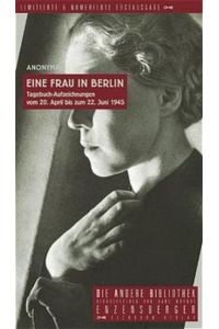 Eine Frau in Berlin: Tagebuchaufzeichnungen vom 20. April bis 22. Juni (Die Andere Bibliothek)