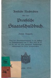 Amtliche Nachrichten über das Preußische Staatsschuldbuch. Zehnte Ausgabe.