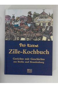 Det kleene Zille-Kochbuch: Gerichte mit Geschichte aus Berlin und Brandenburg