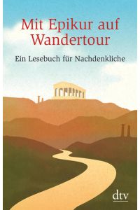 Mit Epikur auf Wandertour- Ein Lesebuch für Nachdenkliche