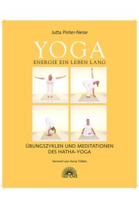 Yoga Energie ein Leben lang: Übungszyklen und Meditationen des Hatha Yoga  - Übungszyklen und Meditationen des Hatha Yoga
