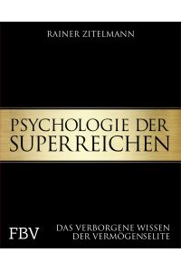 Psychologie der Superreichen : das verborgene Wissen der Vermögenselite.   - In Beziehung stehende Ressource: ISBN: 9783862489961; In Beziehung stehende Ressource: ISBN: 9783862489954
