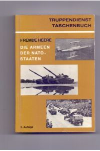 Fremde Heere - Die Armeen der Nato-Staaten. Organisation, Kriegsbild, Waffen und Gerät. (= Truppendienst Taschenbuch, Band 3).