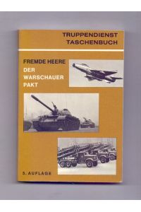 Fremde Heere - Die Armeen der Warschauer-Pakt-Staaten. Organisation, Taktik, Waffen und Gerät. (= Truppendienst Taschenbuch, Band 2).