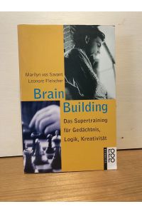 Brain Building: Das Supertraining für Gedächtnis, Logik, Kreativität