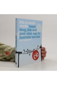 This is Social Media. Tweet, Blog, Link and Post Your Way to Business Success