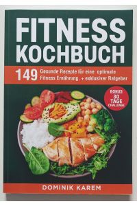 Fitness Kochbuch - 149 gesunde Rezepte für eine optimale Fitness Ernährung.