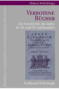Verbotene Bücher: Zur Geschichte des Index im 18. und 19. Jahrhundert (Römische Inquisition und Indexkongregation).