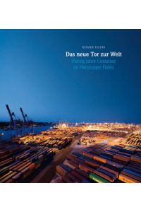 Das neue Tor zur Welt. Vierzig Jahre Container im Hamburger Hafen
