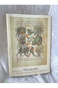 Das Buch von Alexander, dem edlen und weisen König von Makedonien. Mit 198 Miniaturen der Leipziger Handschrift  - hrsg. von Wolfgang Kirsch