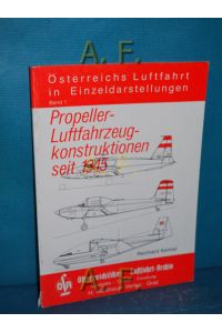 Propeller-Luftfahrzeugkonstruktionen seit 1945.   - Österreichs Luftfahrt in Einzeldarstellungen Band 1. Österreichisches Luftfahrt-Archiv.