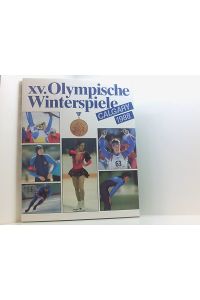 Calgary 1988. XV. Olympische Winterspiele  - hrsg. von d. Ges. zur Förderung d. Olymp. Gedankens in d. DDR