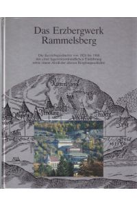Das Erzbergwerk Rammelsberg.   - Die Betriebsgeschichte von 1924 bis 1988 mit einer lagerstättenkundlichen Einführung sowie einem Abriß der älteren Bergbausgeschichte.