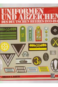 Uniformen und Abzeichen des deutschen Heeres 1933 - 1945.   - [Die Übertr. ins Dt. bes. Horst Michalowsky].