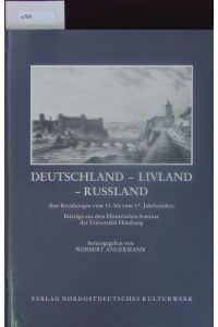 Deutschland - Livland - Russland.   - Ihre Beziehungen vom 15. bis zum 17. Jahrhundert ; Beiträge aus dem Historischen Seminar der Universität Hamburg.