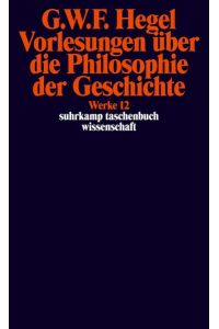Suhrkamp Taschenbuch Wissenschaft Nr. 612: Georg Wilhelm Friedrich Hegel Werke Band 12: Vorlesungen über die Philosophie der Geschichte  - 12: Vorlesungen über die Philosophie der Geschichte