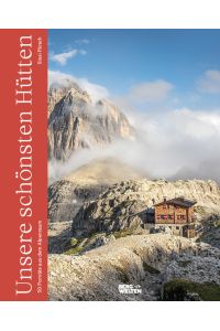 Unsere schönsten Hütten  - 50 Porträts aus dem Alpenraum