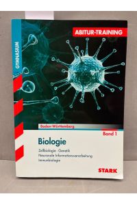 Biologie; Teil: 1. Zellbiologie - Genetik. Neuronale Informationsverarbeitung Immunbiologie.   - Abitur-Training Biologie : Gymnasium