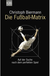 Die Fußball-Matrix: Auf der Suche nach dem perfekten Spiel  - Auf der Suche nach dem perfekten Spiel