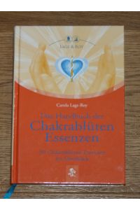 Das Handbuch der Chakrablüten Essenzen. 30 Chakrablüten-Essenzen im Überblick.