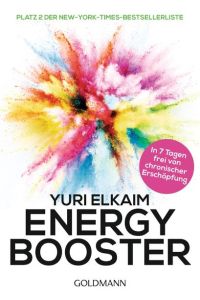 Energy-Booster: In 7 Tagen frei von chronischer Erschöpfung - Platz 2 der New-York-Times-Bestsellerliste  - In 7 Tagen frei von chronischer Erschöpfung - Platz 2 der New-York-Times-Bestsellerliste