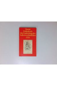 Die Entdeckung des Selbstverständlichen (suhrkamp taschenbuch)  - Moshé Feldenkrais. Dt. Übertr. von Franz Wurm