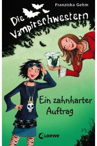 Die Vampirschwestern (Band 3) - Ein zahnharter Auftrag: Lustiges Fantasybuch für Vampirfans  - Lustiges Fantasybuch für Vampirfans