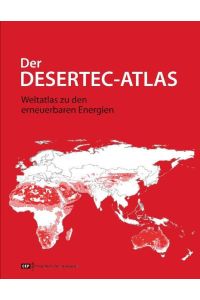 Der DESERTEC-Atlas: Weltatlas zu den erneuerbaren Energien  - Ein Weltatlas zu den erneuerbaren Energien