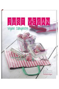 Just Vegan - Vegane Süßigkeiten  - fotogr. von Katja Langanke. [Texte, Rezepte, Food-Design: Usch von der Winden]