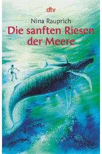 Die sanften Riesen der Meere  - Nina Rauprich. Mit Zeichn. von Irmtraut Teltau