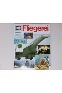 Was ist was, Band 010: Fliegerei und Luftfahrt  - von Rudolf Braunburg. Ill. von Manfred Güther ...