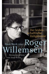 Der leidenschaftliche Zeitgenosse: Zum Werk von Roger Willemsen