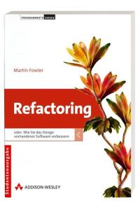 Refactoring- Studentenausgabe. Oder wie Sie das Design vorhandener Software verbessern (Programmer's Choice)