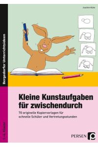 Kleine Kunstaufgaben für zwischendurch: 70 originelle Kopiervorlagen für schnelle Schüler und Vertretungsstunden (1. bis 4. Klasse)