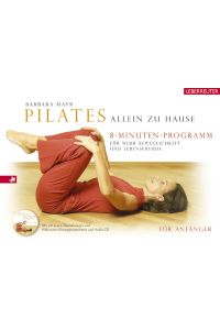 Pilates allein zu Hause - Das 8-Minuten-Programm: Für mehr Beweglichkeiten und Lebensfreude  - Für mehr Beweglichkeiten und Lebensfreude
